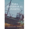 Para Enterrar Al Puerto (CUENTOS Y RELATOS DE ARNOLDO ROSAS) (Spanish Edition)