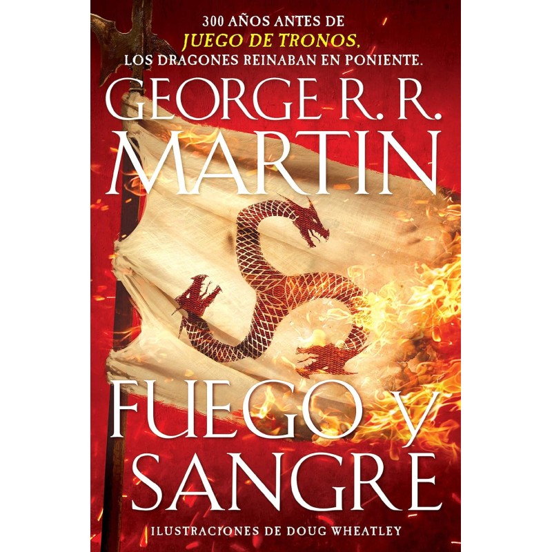Fuego y sangre / Fire & Blood: 300 Years Before A Game of Thrones (Canción de hielo y fuego) (Spanish Edition)