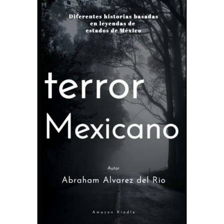 Terror Mexicano: Diferentes historias basadas en leyendas de estados de Mexico (Spanish Edition)